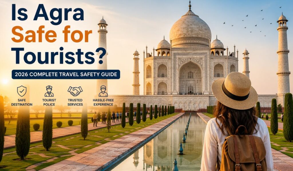 Is Agra Safe for Tourists in 2026? Complete Travel Safety Guide
